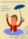 Defend Your House From The Risk Of Flooding - Do It Yourself: Your Own Bulkhead Against Flooding. E-book. Formato Mobipocket ebook di Pasquale Pizzichetti