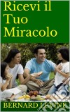 Ricevi Il Tuo Miracolo. E-book. Formato Mobipocket ebook