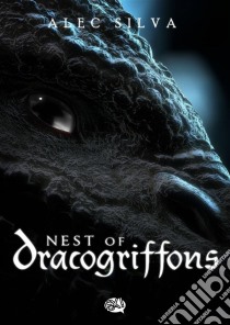 Nest Of Dracogriffons. E-book. Formato EPUB ebook di Alec Silva