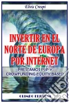 Invertir En El Norte De Europa Por Internet - Prestamos P2P Y Crowfunding Equity Based. E-book. Formato Mobipocket ebook di Elvis Crespi