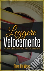 Leggere Velocemente: Come Leggere Più Velocemente. E-book. Formato EPUB ebook