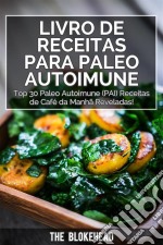 Livro De Receitas Para Paleo Autoimune : Top 30 Paleo Autoimune (Pai) Receitas De Café Da Manhã Reveladas!. E-book. Formato Mobipocket ebook