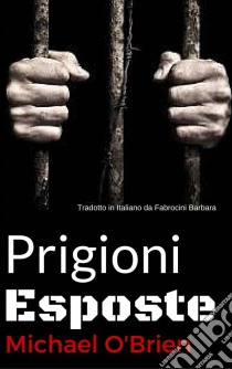 Prigioni Esposte. E-book. Formato Mobipocket ebook di michael obrien