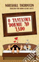 O Fantasma Dormiu Ao Lado. E-book. Formato Mobipocket