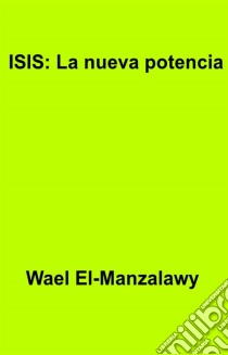 Isis: La Nueva Potencia. E-book. Formato EPUB ebook di Wael El