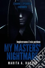 My Masters' Nightmare Stagione 1, Episodio 12 'confronto'. E-book. Formato Mobipocket ebook