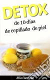 Detox De 10 Días De Cepillado De Piel. E-book. Formato Mobipocket ebook