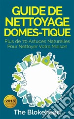 Guide De Nettoyage Domestique — Plus De 70 Astuces Naturelles Pour Nettoyer Votre Maison. E-book. Formato EPUB ebook