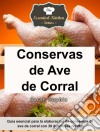 Conservas De Ave De Corral - Guía Esencial Para La Elaboración De Conservas De Ave De Corral Con 30 Deliciosas Recetas. E-book. Formato Mobipocket ebook