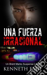 Una Fuerza Irracional. E-book. Formato EPUB ebook