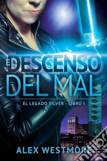 El Descenso Del Mal. E-book. Formato Mobipocket ebook di Alex Westmore