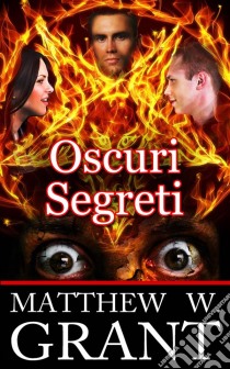 Oscuri Segreti. E-book. Formato Mobipocket ebook di Matthew W. Grant