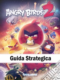 Angry Birds 2 Guida Strategica. E-book. Formato EPUB ebook di Hiddenstuff Entertainment