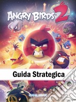 Angry Birds 2 Guida Strategica. E-book. Formato Mobipocket ebook