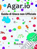 Agar.io Guida Di Gioco Non Ufficiale. E-book. Formato EPUB ebook