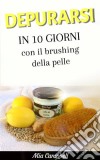 Depurarsi In 10 Giorni Con Il Brushing Della Pelle. E-book. Formato EPUB ebook