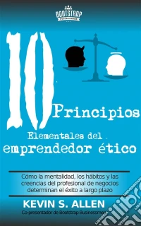 Los 10 Principios Elementales Del Emprendedor Ético. E-book. Formato Mobipocket ebook