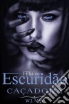 Filha Da Escuridão. Caçadora. E-book. Formato EPUB ebook