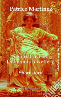 A Very Coveted Diamonds Jewellery. E-book. Formato EPUB ebook di Patrice Martinez