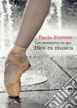 Los Momentos En Que Dios Es Música. E-book. Formato Mobipocket ebook