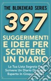 397 Suggerimenti E Idee Per Scrivere Un Diario. E-book. Formato EPUB ebook