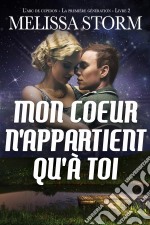 Mon Cœur N’Appartient Qu’À Toi L’Arc De Cupidon, La Première Génération, Livre 2. E-book. Formato EPUB ebook