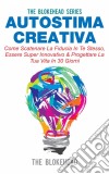 Autostima Creativa: Come Scatenare La Fiducia In Te Stesso, Essere Super Innovativo & Progettare La Tua Vita In 30 Giorni. E-book. Formato EPUB ebook