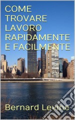 Come Trovare Lavoro Rapidamente E Facilmente. E-book. Formato EPUB ebook