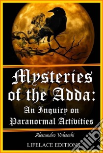 Mysteries Of The Adda: An Inquiry On Paranormal Activities. E-book. Formato Mobipocket ebook di Alessandro Valsecchi