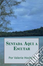 Sentada Aqui A Escutar. E-book. Formato EPUB ebook