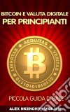 Bitcoin E Valuta Digitale Per Principianti: Piccola Guida Di Base. E-book. Formato Mobipocket ebook