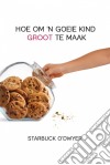 Hoe Om 'n Goeie Kind Groot Te Maak. E-book. Formato EPUB ebook