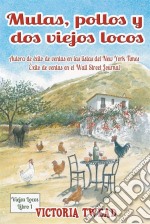 Mulas, Pollos Y Dos Viejos Locos. E-book. Formato Mobipocket ebook