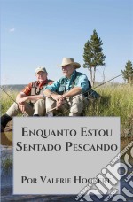 Enquanto Estou Sentado Pescando. E-book. Formato EPUB