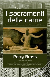 I Sacramenti Della Carne. E-book. Formato Mobipocket ebook di Perry Brass