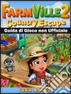 Farmville 2 Country Escape Guida Di Gioco Non Ufficiale. E-book. Formato Mobipocket ebook