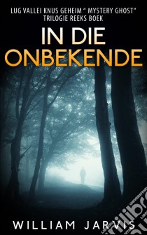 In Die Onbekende. E-book. Formato EPUB ebook di William Jarvis