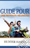 Guide Pour Une Retraite Heureuse. E-book. Formato EPUB ebook