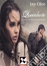 Quédate: Un Amor, Más Allá De La Comprensión. E-book. Formato EPUB ebook