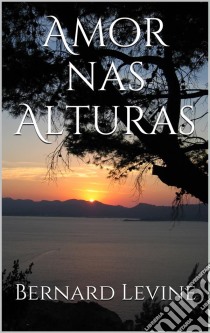 Amor Nas Alturas. E-book. Formato Mobipocket ebook di Bernard Levine