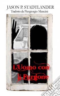 L'uomo Con Il Furgone. E-book. Formato Mobipocket ebook di Jason P. Stadtlander