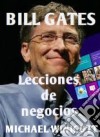 Lecciones De Negocios De Bill Gates. E-book. Formato Mobipocket ebook di Michael Winicott