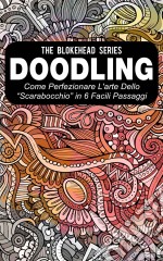 Doodling - Come Perfezionare L'arte Dello “Scarabocchio” In 6 Facili Passaggi. E-book. Formato EPUB ebook