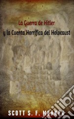 La Guerra De Hitler Y La Cuenta Horrífica Del Holocausto. E-book. Formato Mobipocket ebook