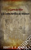 La Guerra De Hitler Y La Cuenta Horrífica Del Holocausto. E-book. Formato Mobipocket ebook di Scott S. F. Meaker