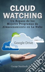 Cloud Watching: Un Repaso De Los Mejores Programas De Almacenamiento En La Nube. E-book. Formato Mobipocket ebook