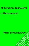 70 Citazioni Stimolanti E Motivazionali. E-book. Formato Mobipocket ebook