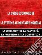 La Crise Économique : Système Alimentaire Mondial – Lutte Contre La Pauvreté, La Pollution Et La Corruption. E-book. Formato EPUB