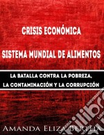 Crisis Económica: Sistema Mundial De Alimentos - La Batalla Contra La Pobreza, La Con.... E-book. Formato Mobipocket ebook