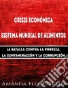 Crisis Económica: Sistema Mundial De Alimentos - La Batalla Contra La Pobreza, La Con.... E-book. Formato Mobipocket ebook